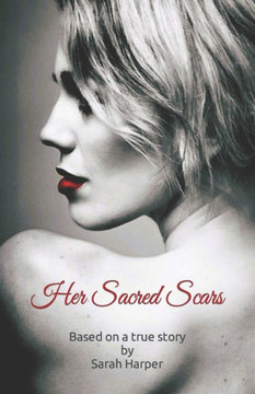Her Sacred Scars: Based on a true story