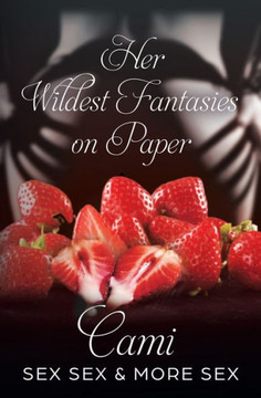 Her Wildest Sex Fantasies On Paper: Sex, Sex & More Sex
