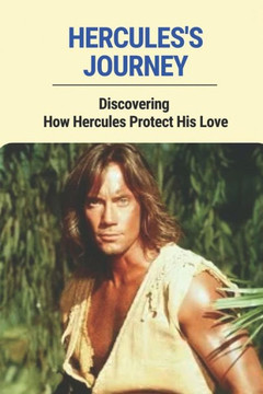 Hercules's Journey: Discovering How Hercules Protect His Love: Myths And Legends The Trials Of Hercules