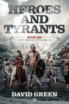 Heroes and Tyrants: Book One of The History of Fire