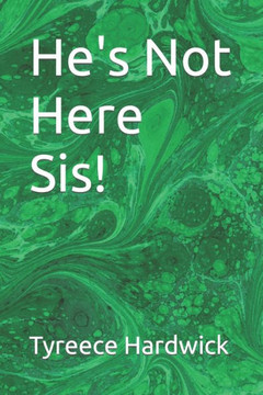 He's Not Here Sis!
