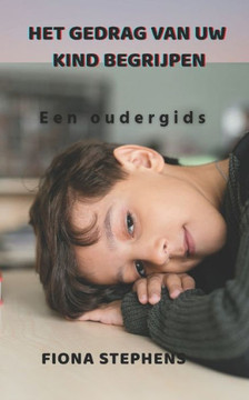 Het gedrag van uw kind begrijpen: Een oudergids Het gedrag van uw kind begrijpen: Een oudergids