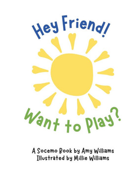 Hey Friend! Want to Play?