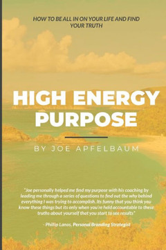High Energy Purpose: How to be all in on your life and find your truth