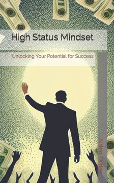 High Status Mindset: Unlocking Your Potential for Success