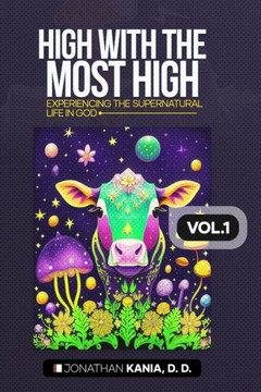 High with the Most High, Vol.1: Experiencing the supernatural life in God