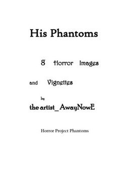 His Phantoms: 8 Horror Images and Vignettes by the artist_AwaynowE Horror Project Phantoms
