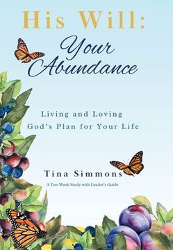 His Will: Your Abundance: Living and Loving God's Plan for Your Life