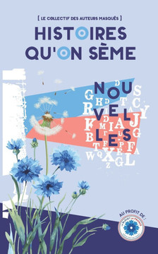 Histoires qu'on sème: recueil de nouvelles au profit du Bleuet de France