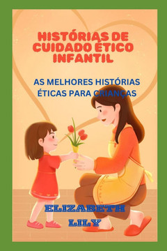 Histórias de Cuidado Ético Infantil: As Melhores Histórias Éticas Para Crianças