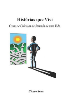 Histórias que Vivi: Causos e Crônicas da Jornada de uma Vida Histórias que Vivi: Causos e Crônicas da Jornada de uma Vida