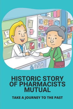 Historic Story Of Pharmacists Mutual: Take A Journey To The Past: History Of Pharmacists Mutual Group