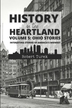 History in the Heartland Volume 5: Ohio Stories: Interesting Stories from America's Midwest