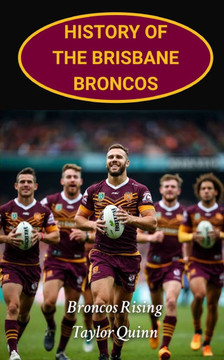 History of the Brisbane Broncos: Broncos Rising captures the history from inception to the present day