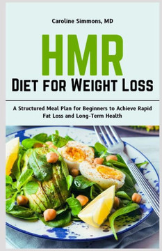 HMR Diet for Weight Loss: A Structured Meal Plan for Beginners to Achieve Rapid Fat Loss and Long-Term Health