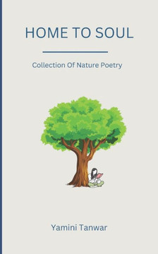 Home to Soul: Collection Of Nature Poetry Home to Soul: Collection Of Nature Poetry
