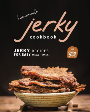 Homemade Jerky Cookbook: Jerky Recipes for Easy Meal Times