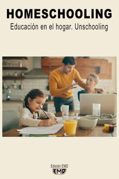 Homeschooling: Educación en el hogar. Unschooling