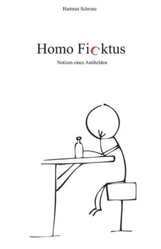 Homo Ficktus - Notizen eines Antihelden