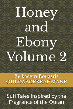 Honey and Ebony Volume 2: Sufi Tales Inspired by the Fragrance of the Quran
