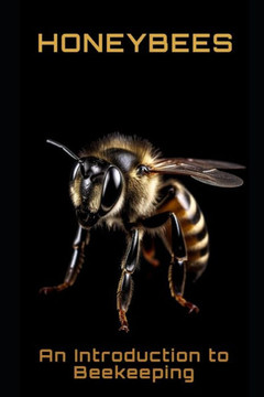 Honeybees: An Introduction to Beekeeping Honeybees: An Introduction to Beekeeping