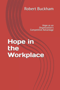 Hope in the Workplace: Hope as an Organization's Competitive Advantage