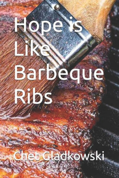 Hope is Like Barbeque Ribs
