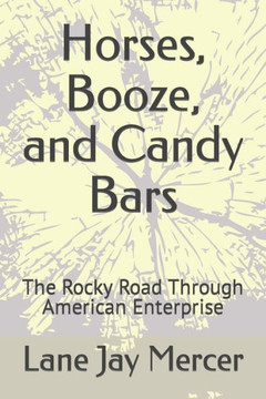 Horses, Booze, and Candy Bars: The Rocky Road Through American Enterprise