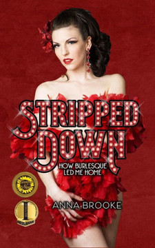 Stripped Down : How Burlesque Led Me Home