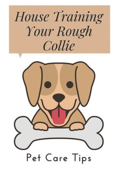 House Training Your Rough Collie: Pet Care Tips: Dog Training Tips
