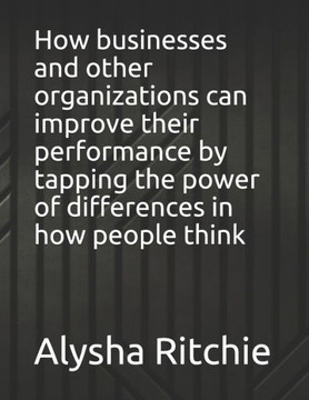 How businesses and other organizations can improve their performance by tapping the power of differences in how people think