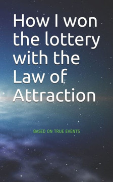 How I won the lottery with the Law of Attraction: Based on True Events