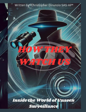 How They Watch Us: Inside the World of Unseen Surveillance