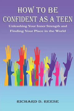 How to Be Confident as a Teen: Unleashing Your Inner Strength and Finding Your Place in the World