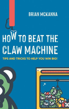 How to Beat the Claw Machine: Tips and Tricks to help you win big!