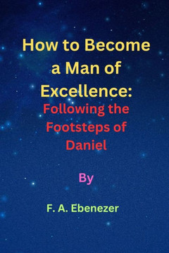 How to Become a Man of Excellence: : Following the Footsteps of Daniel