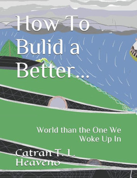 How To Bulid a Better...: World than the One We Woke Up In