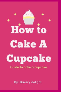 How to cake a cupcake: Guide to cake a cupcake