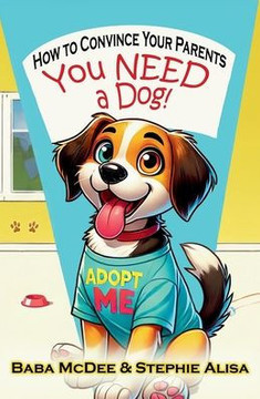 How to Convince Your Parents You NEED a Dog