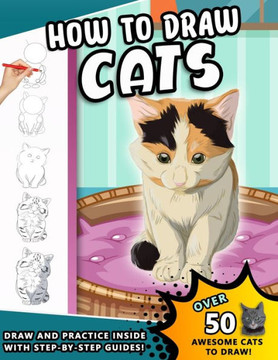 How To Draw Cats: A Step by Step Drawing Book of loveable Felines for kids and young artists