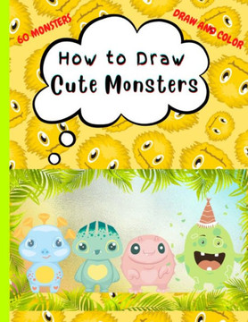 How to Draw Cute Monsters: Learn How to Draw for Kids, Easy Step-by-step Drawing for Kids, Monsters Coloring Book, Draw and Color, How to Draw 60