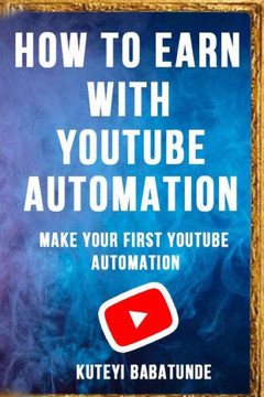 How to Earn with Youtube Automation: Make Your First Youtube Automation