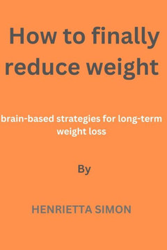 How to finally reduce weight: Brain-based strategies for long-term weight loss