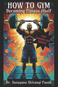 How To Gym: Becoming Fitness Itself