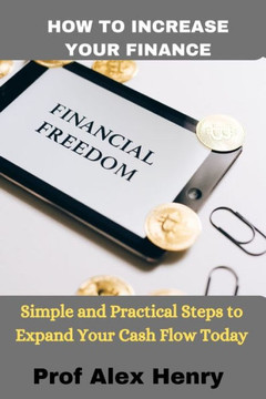 How to Increase Your Finance: Simple and Practical Steps to Expand Your Cash Flow Today