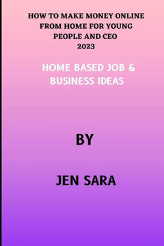 How to Make Money Online from Home for Young People and CEO 2023: Home Based Job & Business Ideas