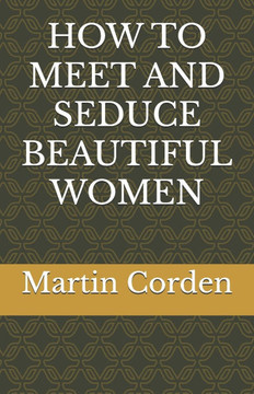 How to Meet and Seduce Beautiful Women