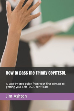 How to pass the Trinity CertTESOL: A step-by-step guide from your first contact to getting your CertTESOL certificate