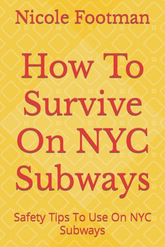 How To Survive On NYC Subways: Safety Tips To Use On NYC Subways