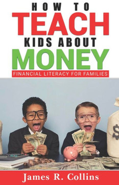How to Teach Kids About Money: Financial Literacy for Families